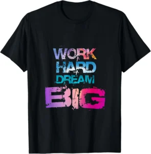 2D Motivational Work Hard Dream Big T-Shirt